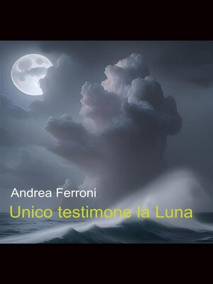 cover image of Unico testimone la Luna